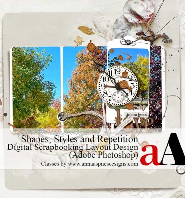 Shapes, Styles and Repetition Digital Scrapbooking Page Design Class by Anna Aspnes
